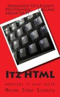 Itz HTML: Websites in Your Style di MR Mayank Singh Sisodiya edito da Createspace