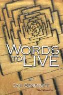 Words to Live di Dan Semenoff edito da Xlibris