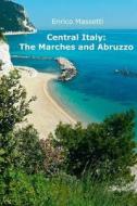 Central Italy: The Marches and Abruzzo di Enrico Massetti edito da Createspace