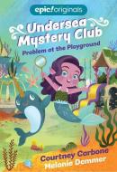 Problem at the Playground (Undersea Mystery Club Book 1) di Courtney Carbone edito da ANDREWS & MCMEEL