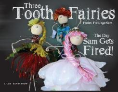 Three Tooth Fairies Flutter, Flax, And Sam di Sandstrom Lillie Sandstrom edito da FriesenPress