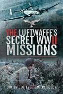 The Luftwaffe's Secret WWII Missions di Dmitry Degtev edito da AIR WORLD