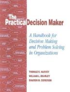 The Practical Decision Maker di Thomas Harvey, William L. Bearley, Sharon M. Corkrum edito da Rowman & Littlefield