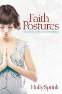 Faith Postures: Cultivating Christian Mindfulness di Holly Sprink edito da Smyth & Helwys Publishing, Incorporated