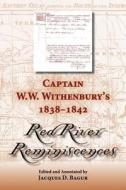 Captain W. W. Withenbury's 1838-1842 ""Red River Reminiscences di W. W. Withenbury edito da University of North Texas Press