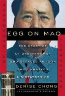 Egg on Mao: The Story of an Ordinary Man Who Defaced an Icon and Unmasked a Dictatorship di Denise Chong edito da Counterpoint LLC
