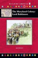 The Maryland Colony: Lord Baltimore di Jim Whiting edito da Mitchell Lane Publishers