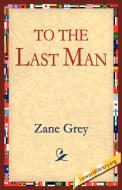 To the Last Man di Zane Grey edito da 1st World Library - Literary Society