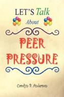 Let's Talk about Peer Pressure di Carolyn B. Anderson edito da E-Booktime, LLC