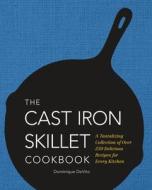 The Cast Iron Skillet Cookbook: A Tantalizing Collection of Over 200 Delicious Recipes for Every Kitchen di Dominique De Vito edito da CIDER MILL PR
