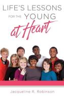Life's Lessons for the Young at Heart di Jacqueline R. Robinson edito da XULON PR