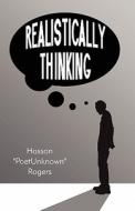 Realistically Thinking di Hasson "Poetunknown" Rogers edito da America Star Books