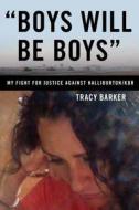 "Boys Will Be Boys": My Fight for Justice Against Halliburton/Kbr di Tracy Barker edito da Seven Stories Press