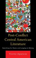 Post-Conflict Central American Literature di Yvette Aparicio edito da Bucknell University Press