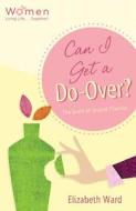 Can I Get a Do-Over?: The Grace of Second Chances di Elizabeth Ward edito da Barbour Publishing