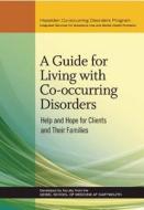 A Guide for Living with Co-Occurring Disorders: Help and Hope for Clients and Their Families di Mark McGovern, Robert E. Drake M. D., Matthew R. Merrens edito da Hazelden Publishing & Educational Services