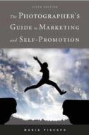 The Photographer's Guide to Marketing and Self-Promotion di Maria Piscopo edito da ALLWORTH PR