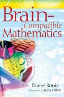 Brain-Compatible Mathematics di Diane Ronis edito da SKYHORSE PUB