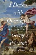 I Dream with Open Eyes: A Memoir di George Prochnik edito da COUNTERPOINT PR
