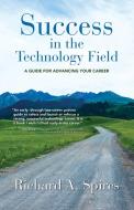 Success in the Technology Field di Richard A. Spires edito da Booklocker.com, Inc.