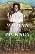 Dead Woman Pickney: A Memoir of Childhood in Jamaica di Yvonne Shorter Brown edito da WILFRID LAURIER UNIV PR