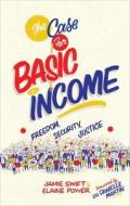 The Case for Basic Income: Freedom, Security, Justice di Jamie Swift, Elaine Power, Danielle Martin edito da BETWEEN THE LINES
