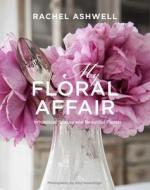 My Floral Affair di Rachel Ashwell edito da Ryland Peters