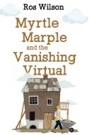 Myrtle Marple And The Vanishing Virtual di Ros Wilson edito da Olympia Publishers