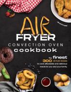 Air Fryer Convection Oven Cookbook di Jill McDougall edito da Charlie Creative Lab