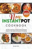 New Instant Pot Cookbook 2021: New Best Instant Pot Cookbook with Easy Practical Recipes for Stay Healthy and Improve Life Every Day di Brenda Cole edito da LIGHTNING SOURCE INC