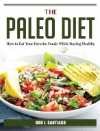 The Paleo Diet di Dan J. Santiago edito da LIGHTNING SOURCE UK LTD