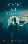 Lovers Of Sophia di Jorjani Jason Reza Jorjani edito da Arktos Media Ltd