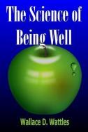 The Science of Being Well di Wallace D. Wattles edito da CRUGURU