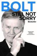 BOLT: Still Not Sorry di Andrew Bolt edito da Wilkinson Publishing