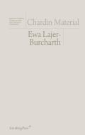 Chardin Material di Ewa Lajer-burcharth, Daniel Birnbaum, Isabelle Graw edito da Sternberg Press