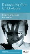 Recovering from Child Abuse: Healing and Hope for Victims di David Powlison edito da New Growth Press