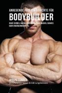Anregende Protein-Gerichte für Bodybuilder di Joseph Correa edito da Finibi Inc