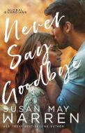 Never Say Goodbye: A Inspirational Romantic Thriller set in Russia di Susan May Warren edito da STONEWATER BOOKS