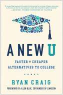 A New U: Faster + Cheaper Alternatives to College di Ryan Craig edito da BENBELLA BOOKS