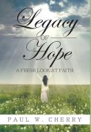 The Legacy of Hope di Paul Cherry edito da LIGHTNING SOURCE INC