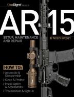 Ar-15: Guide to Setup, Maintenance & Repair di Patrick Sweeney edito da GUN DIGEST BOOKS