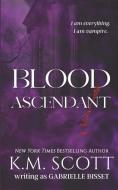 Blood Ascendant di K. M. Scott edito da EVERAFTER ROMANCE