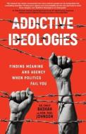 Addictive Ideologies di Emily Bashah, Hon. Paul Johnson edito da Legacy Launch Pad Publishing
