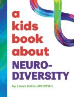 A Kids Book About Neurodiversity di Laura Petix edito da A Kids Book About, Inc
