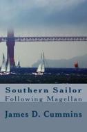 Southern Sailor: Following Magellan di Mr James D. Cummins edito da Createspace Independent Publishing Platform