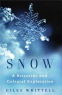 Snow: A Scientific and Cultural Exploration di Giles Whittell edito da ATRIA