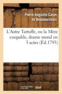L'Autre Tartuffe, Ou La Mï¿½re Coupable, Drame Moral En 5 Actes di de Beaumarchais P edito da Hachette Livre - Bnf