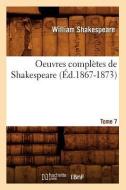 Oeuvres Completes de Shakespeare. Tome 7 (Ed.1867-1873) di William Shakespeare edito da Hachette Livre - Bnf