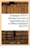 Campagne 1870-71. Quelques Souvenirs Et Apprï¿½ciations Par Un Ex-Officier d'Infanterie di Amyot edito da Hachette Livre - Bnf