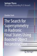 The Search for Supersymmetry in Hadronic Final States Using Boosted Object Reconstruction di Giordon Stark edito da Springer International Publishing
